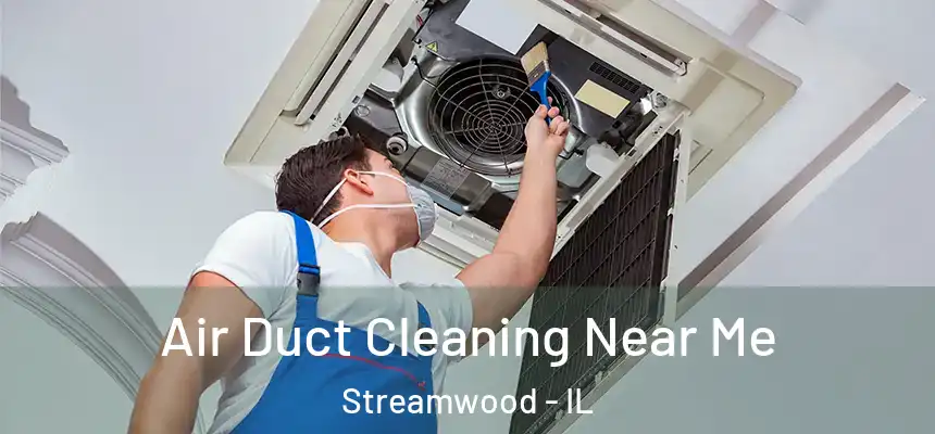  Air Duct Cleaning Near Me Streamwood - IL