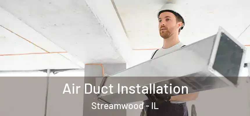  Air Duct Installation Streamwood - IL