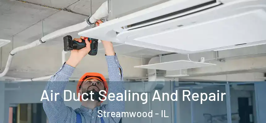  Air Duct Sealing And Repair Streamwood - IL