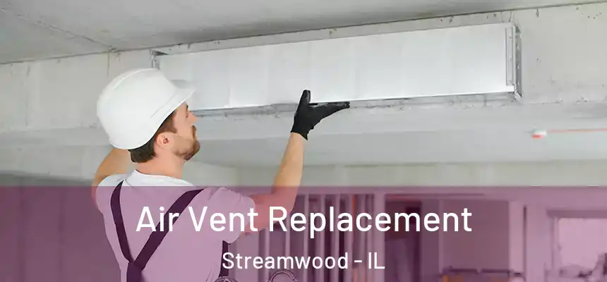 Air Vent Replacement Streamwood - IL
