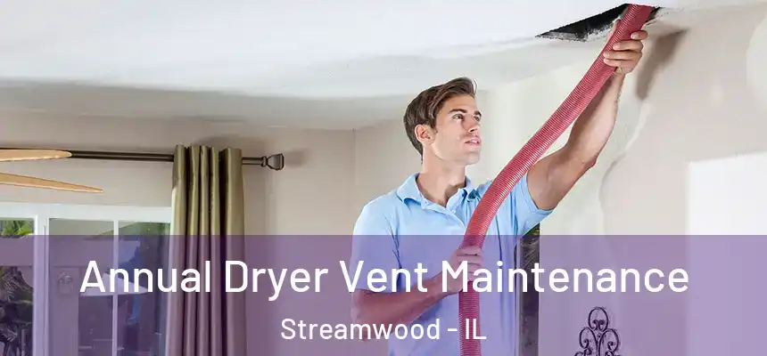  Annual Dryer Vent Maintenance Streamwood - IL