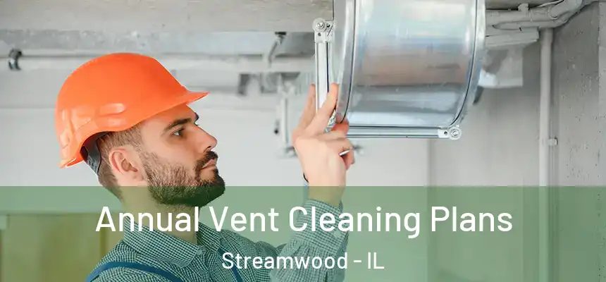 Annual Vent Cleaning Plans Streamwood - IL