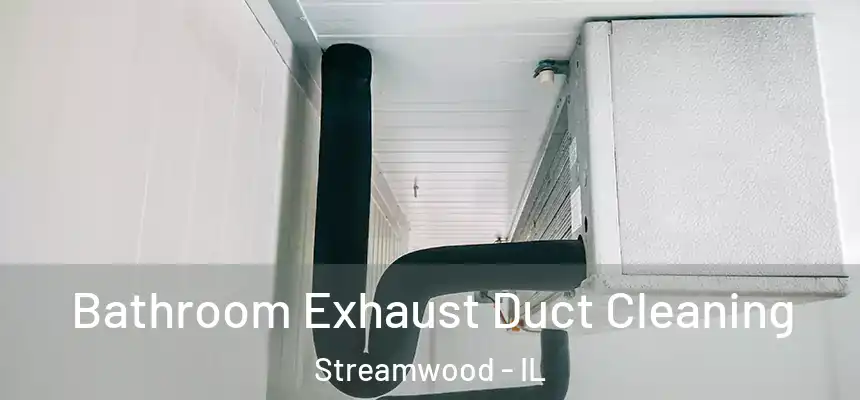  Bathroom Exhaust Duct Cleaning Streamwood - IL