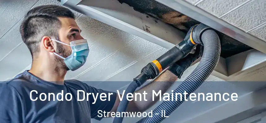 Condo Dryer Vent Maintenance Streamwood - IL