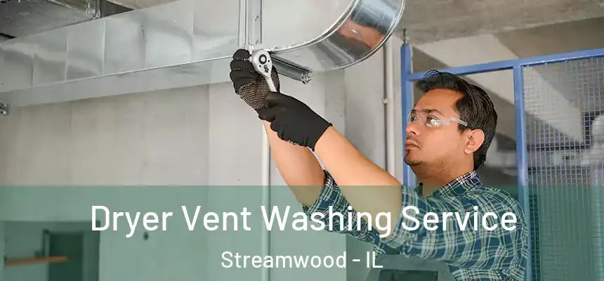 Dryer Vent Washing Service Streamwood - IL