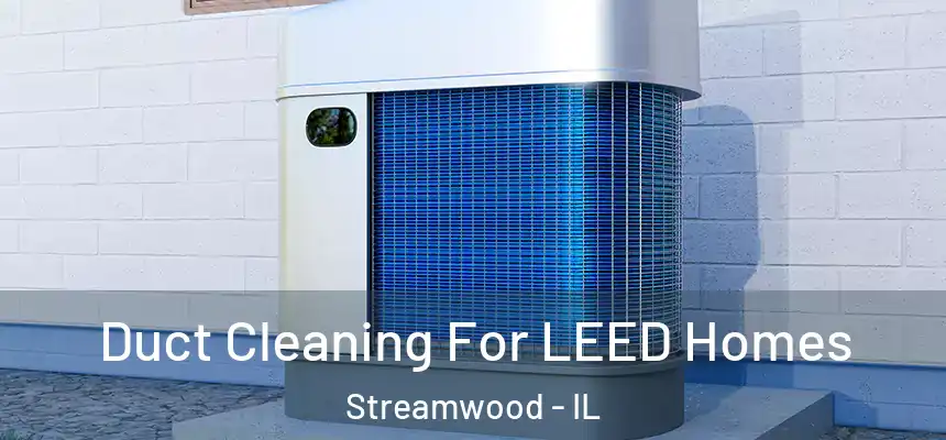  Duct Cleaning For LEED Homes Streamwood - IL