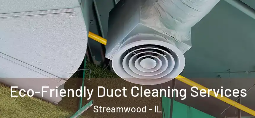  Eco-Friendly Duct Cleaning Services Streamwood - IL