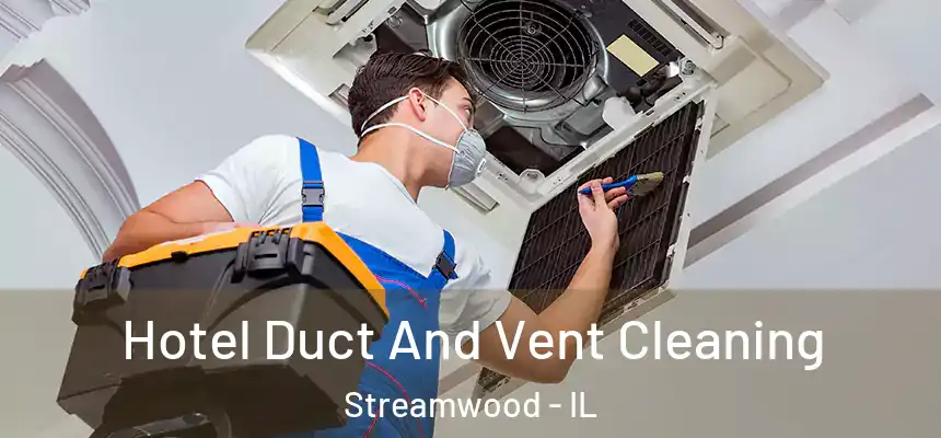  Hotel Duct And Vent Cleaning Streamwood - IL