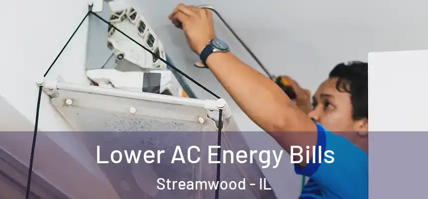  Lower AC Energy Bills Streamwood - IL