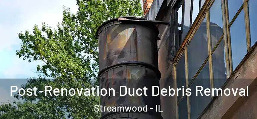  Post-Renovation Duct Debris Removal Streamwood - IL